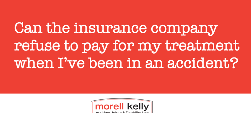 Can the insurance company refuse to pay for my treatment when I’ve been in an accident?