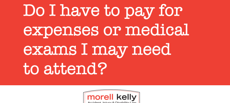 Do I have to pay for expenses or medical exams I may need to attend?