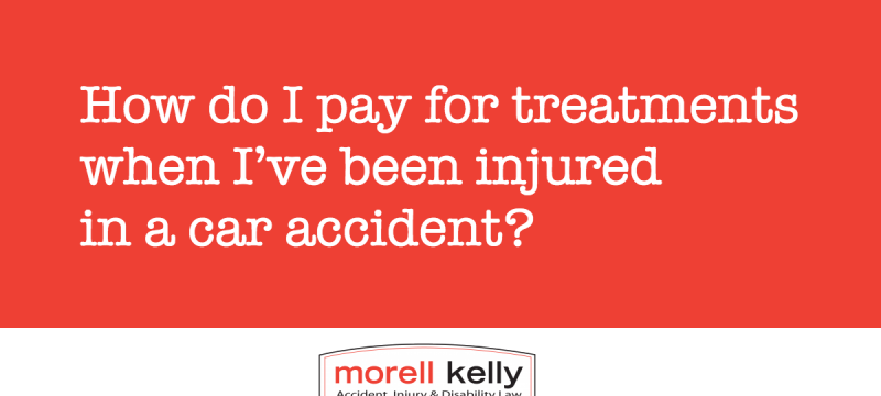 How do I pay for treatments when I’ve been injured in a car accident?